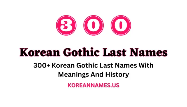 300+ Korean Gothic Last Names With Meanings And History