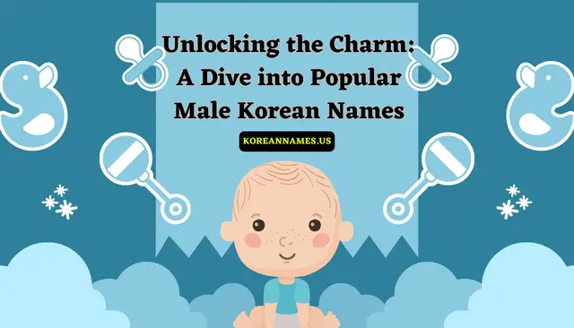 Unlocking the Charm: A Dive into Popular Male Korean Names